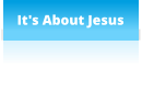 It's About Jesus