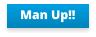 Man Up!!