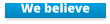 We believe
