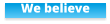 We believe