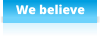 We believe