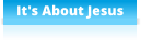 It's About Jesus